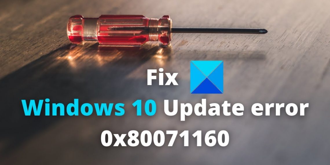 How to Fix Windows 10 Update Error 0x80071160