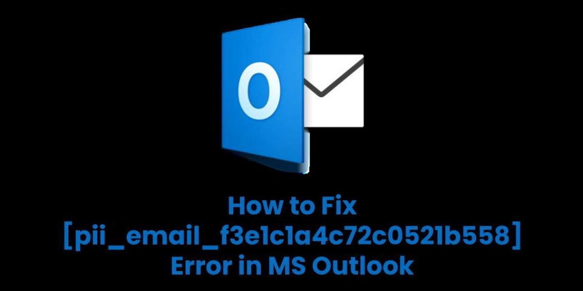 How to Fix [pii_email_f3e1c1a4c72c0521b558] Error in MS Outlook