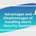 Advantages and disadvantages of installing an alarm