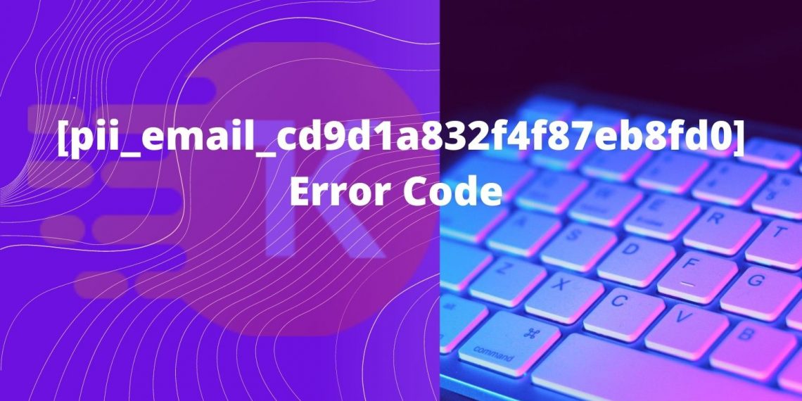 [pii_email_cd9d1a832f4f87eb8fd0] Error Code Solution