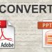 3 Reasons Why You Need To Convert Your PPT Into PDF