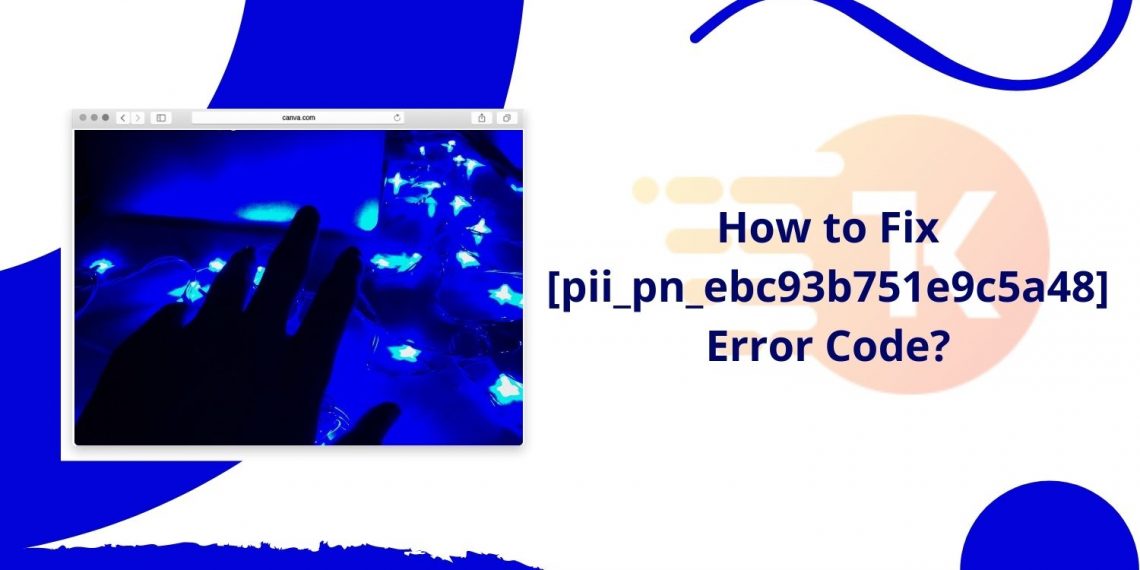 How To Fix [pii_pn_ebc93b751e9c5a48] Error Code In Outlook