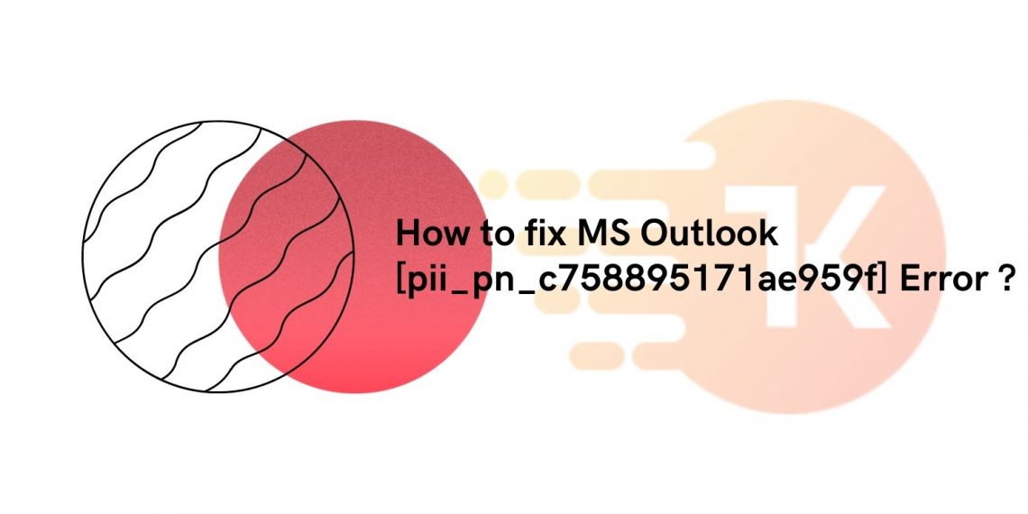 How to fix MS Outlook [pii_pn_c758895171ae959f] Error