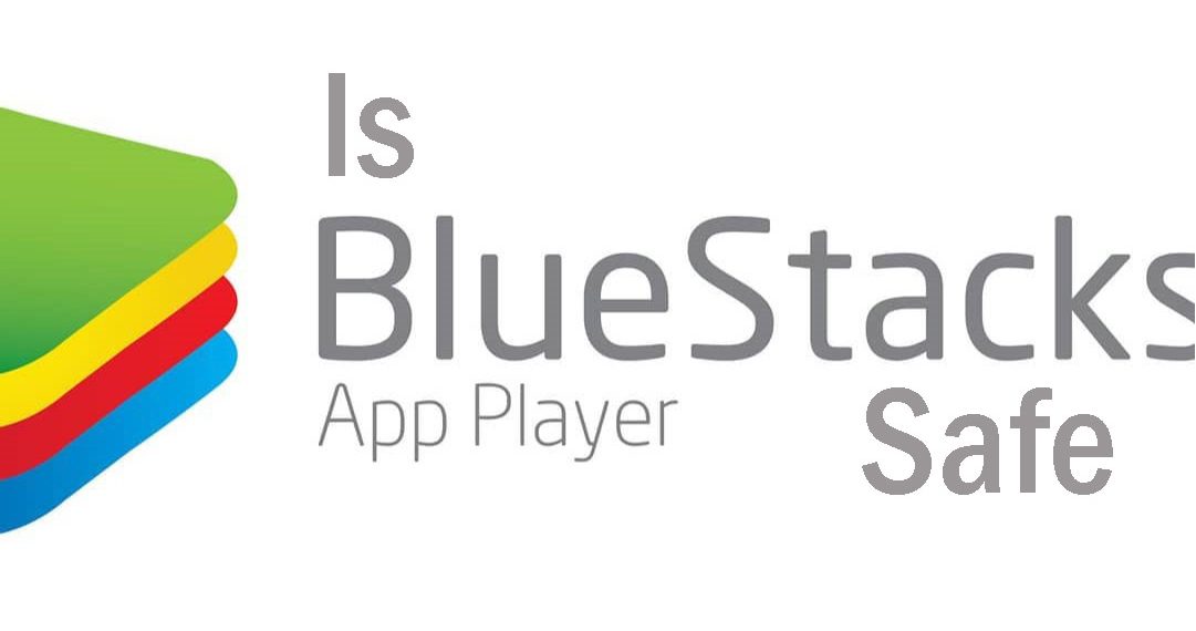Is Bluestacks Safe to Use on Mac & Windows PC in 2021