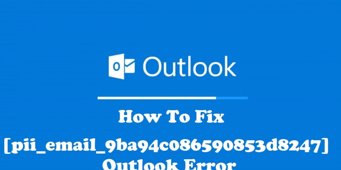 How To fixed [pii_email_9ba94c086590853d8247] Outlook Error in 2021