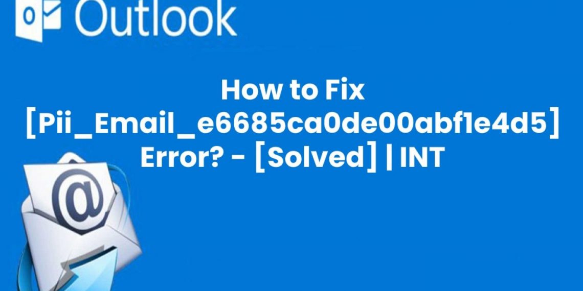 100% sloved [Pii_email_e6685ca0de00abf1e4d5] Error Code?