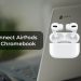 How to connect AirPods to your Chromebook