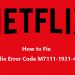 How to Fix the Error M7111-1931-404 on Netflix