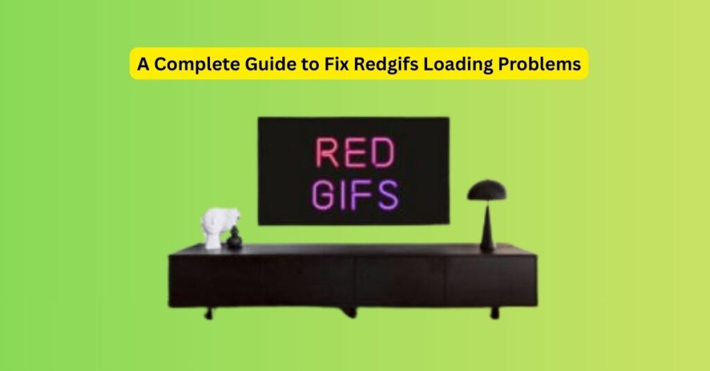A Complete Guide to Fix Redgifs Loading Problems