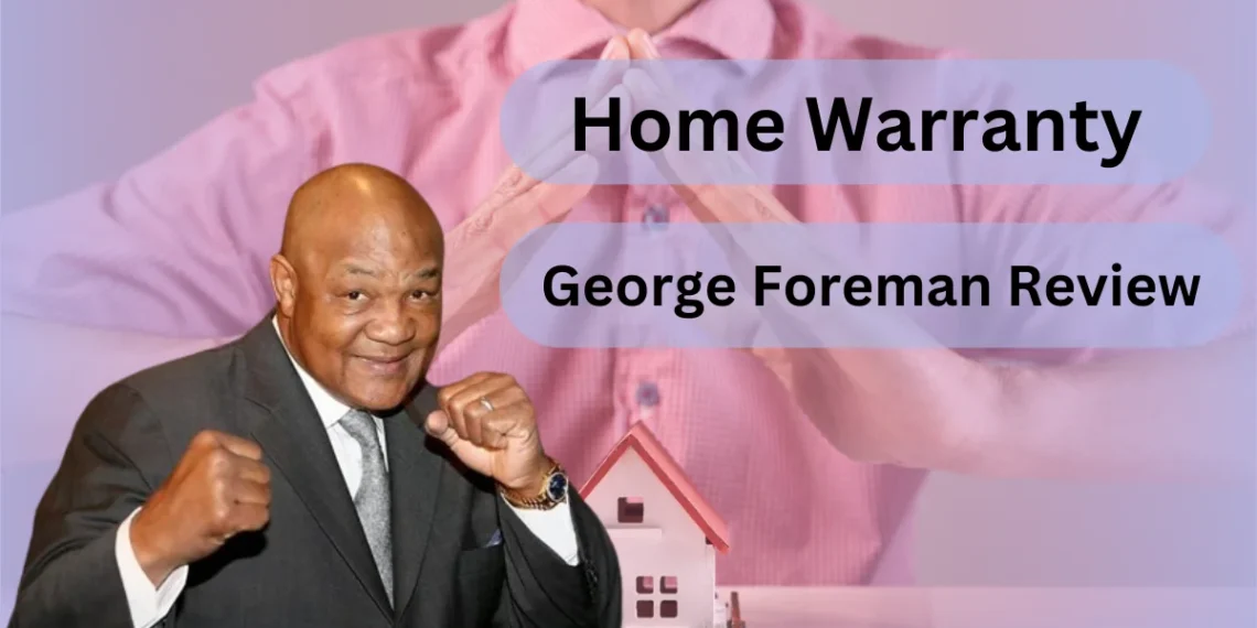 Big George Foreman & Choice Home Warranty: Comprehensive Reviews
