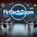 FintechZoom.com Review: In Depth Insights into the World of Financial Technology