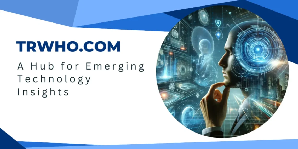 TRWho.com: The Ultimate Resource for the Latest in Tech Innovations