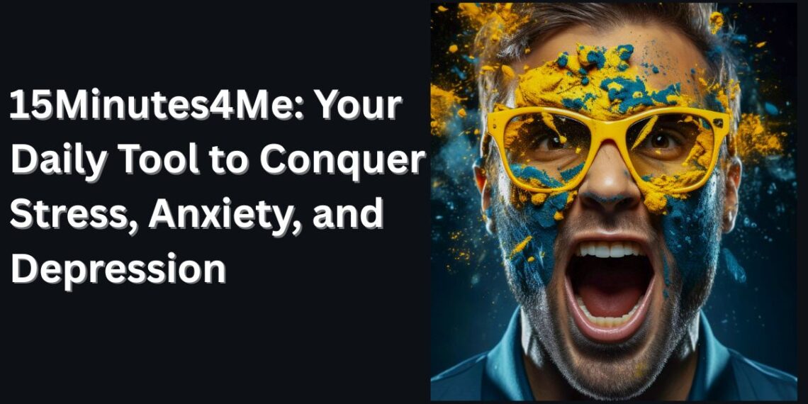 15Minutes4Me: Your Daily Tool to Conquer Stress, Anxiety, and Depression