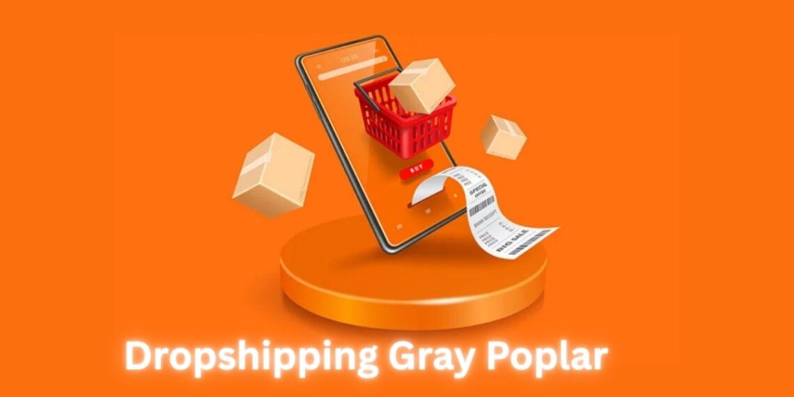 Dropshipping Gray Poplar: A Guide to Launching a Sustainable Niche Business