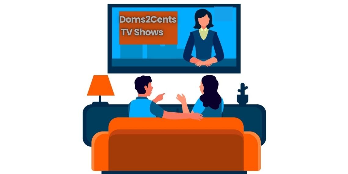 Doms2Cents TV Shows: Your Ultimate Companion for Nonstop Binge Watching