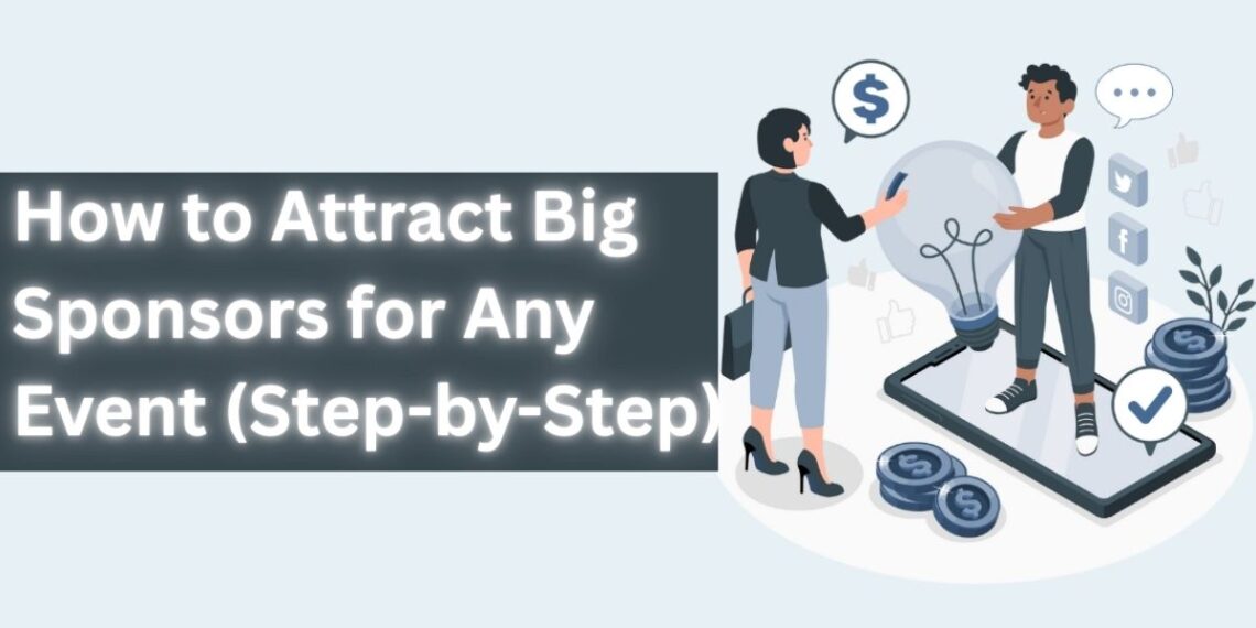 How to Attract Big Sponsors for Any Event Step-by-Step