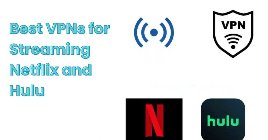 Best VPNs for Streaming Netflix and Hulu