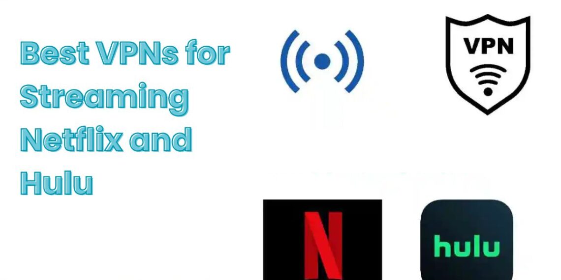 Best VPNs for Streaming Netflix and Hulu