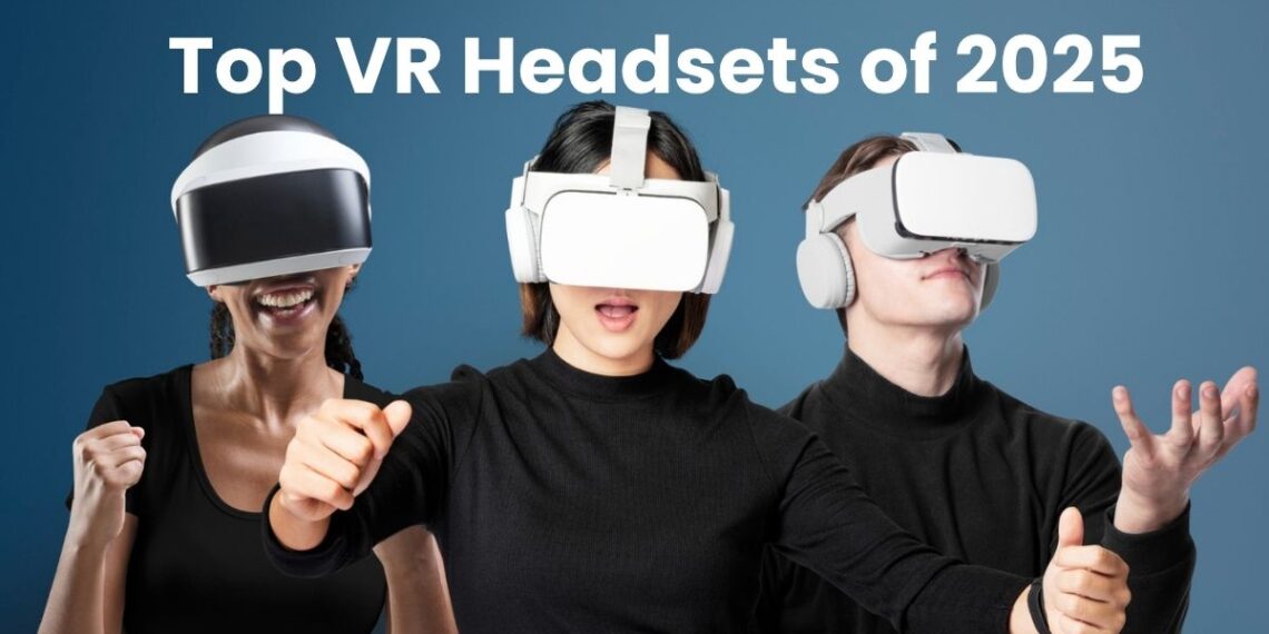 Top VR Headsets of 2025: Ultimate Buyer’s Guide