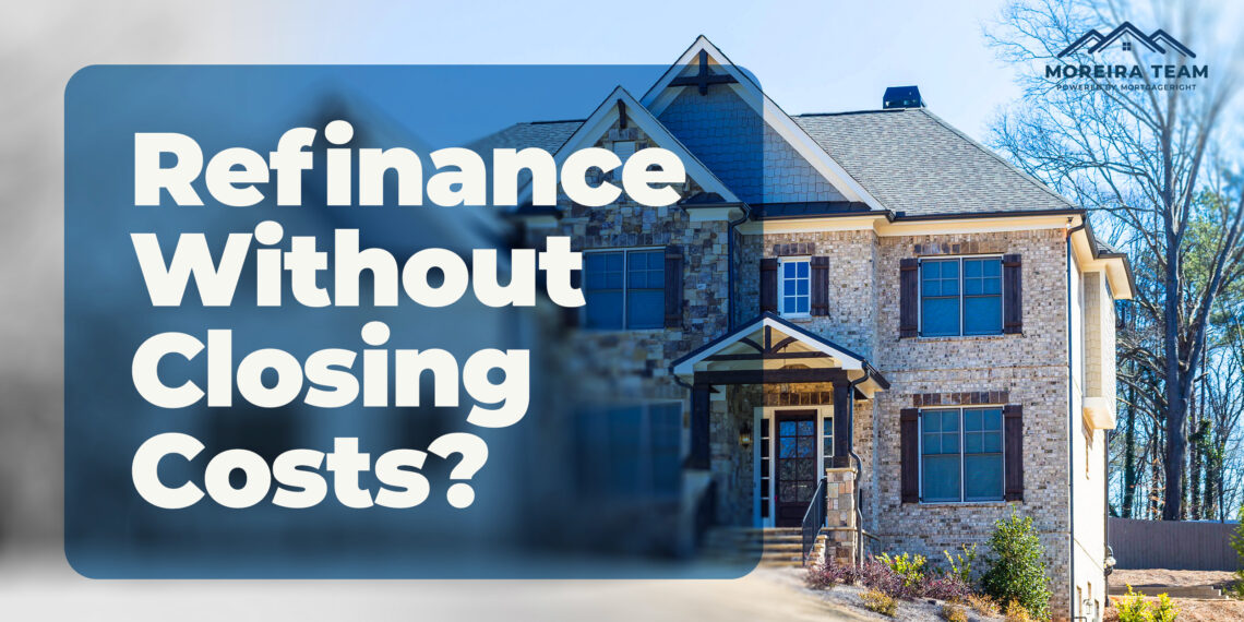 How to Refinance Your Mortgage Without Closing Costs