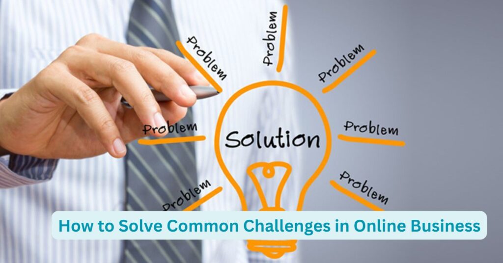 How to Solve Common Challenges in Online Business
