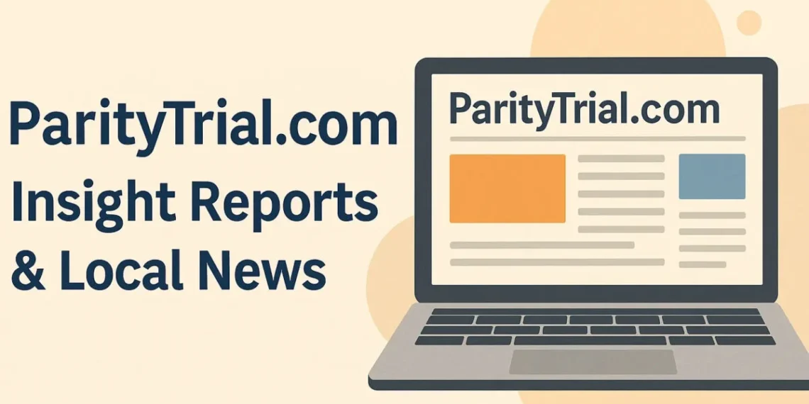 ParityTrial.com : How Insightful Reporting Is Shaping Local News in 2025