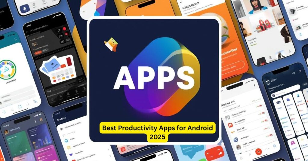 Best Productivity Apps for Android 2025