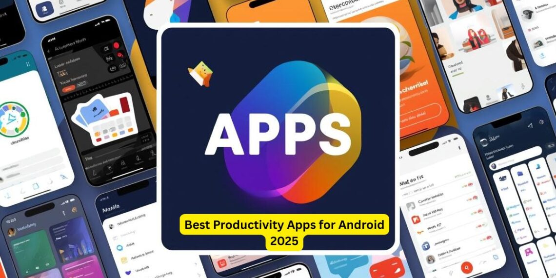 Best Productivity Apps for Android 2025