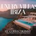 Luxury Villas in Ibiza with Le Collectionist: The Ultimate Guide to Elite Island Living