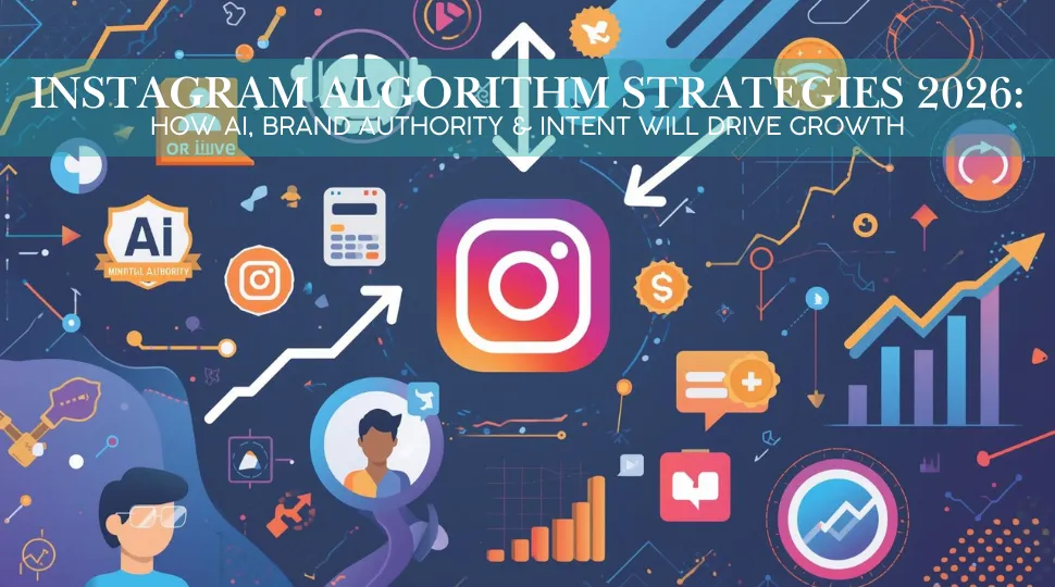Instagram New Algorithm 2026: How to Increase Reach, Followers & Engagement