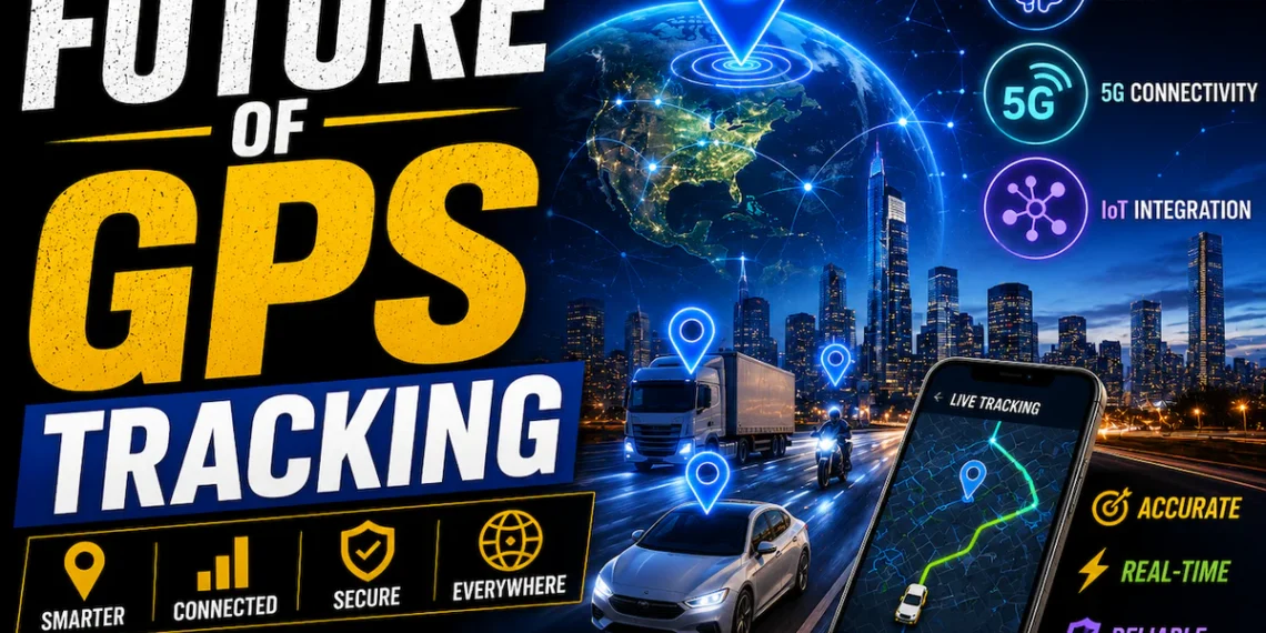The Future of GPS Tracking Technology: Trends to Watch in 2026