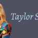 Taylor Swift: Career Net Worth Relationships and Latest Updates