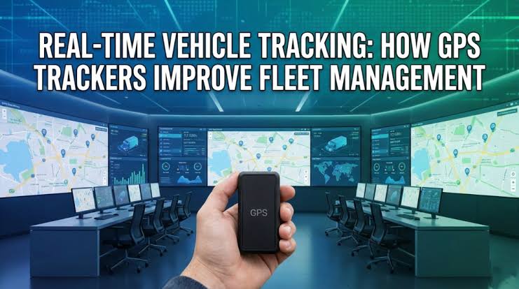 How Real-Time GPS Tracking Improves Fleet Management Efficiency and Reduces Costs