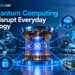 How Quantum Computing Could Disrupt Everyday Technology