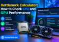 Bottleneck Calculator: How to Check CPU and GPU Performance