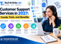 Customer Support Services in 2027: Trends, Tools, and Benefits