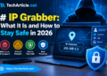 IP Grabber: What It Is and How to Stay Safe in 2026