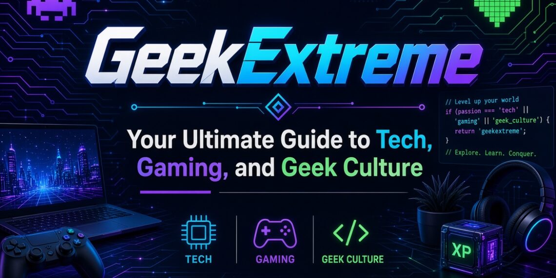 GeekExtreme: Your Ultimate Guide to Tech Gaming and Geek Culture
