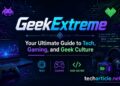 GeekExtreme: Your Ultimate Guide to Tech Gaming and Geek Culture