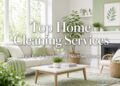 Top Home Cleaning Services: Tips for a Cleaner and Healthier Home