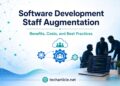 Software Development Staff Augmentation: Benefits Costs and Best Practices
